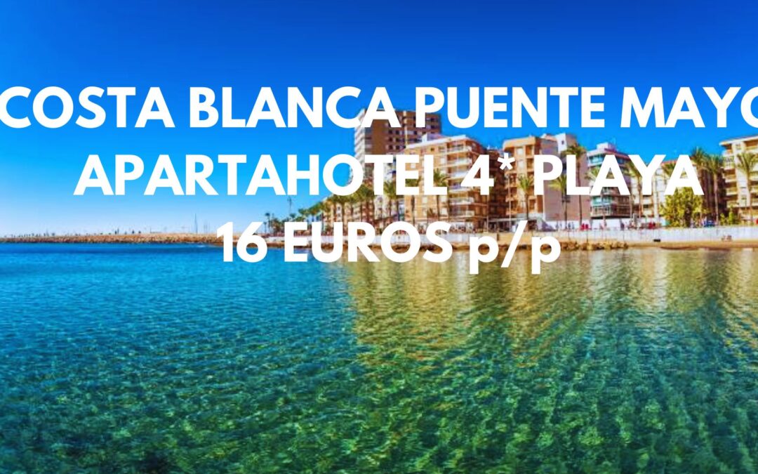 COSTA BLANCA PUENTE MAYO: Apartahotel 4* EN LA PLAYA hasta cuatro pax por SÓLO 16 Euros p/p