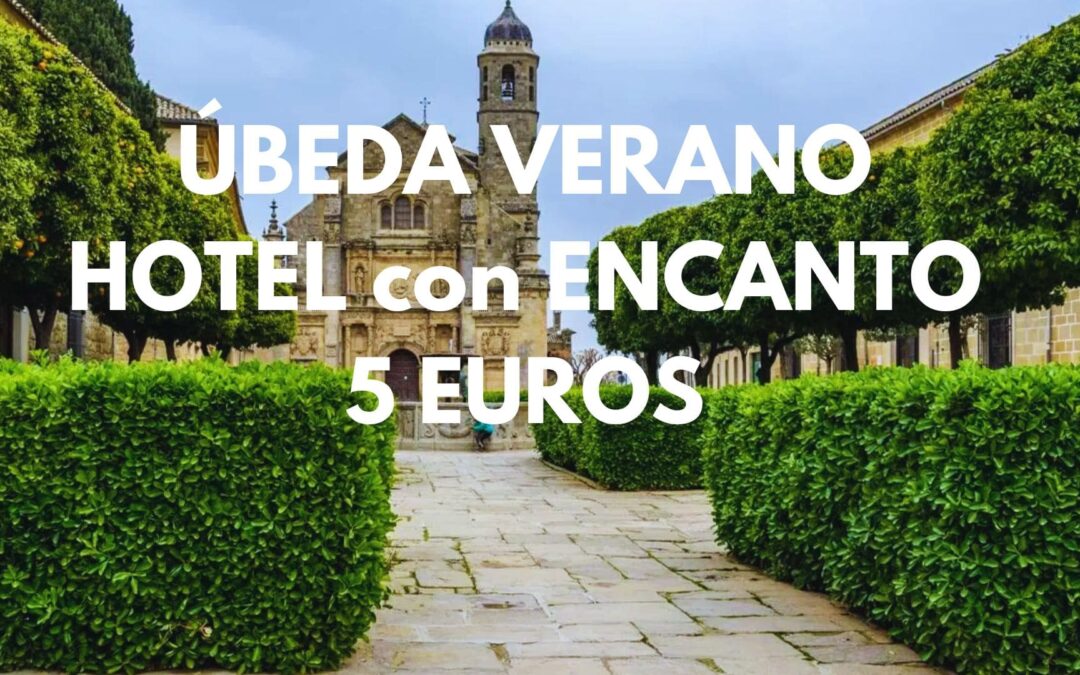 ÚBEDA (Jaén) VERANO: Hotel con encanto para dos por SÓLO 5 Euros