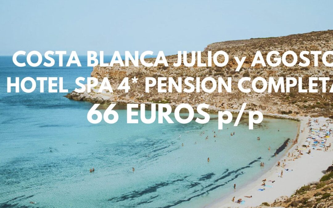 COSTA BLANCA JULIO y AGOSTO: Hotel Spa 4* PENSIÓN COMPLETA junto a la playa por SÓLO 66 Euros p/p