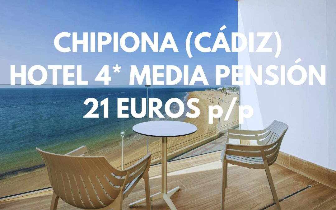 CHIPIONA (CÁDIZ) Fin de semana: Hotel 4* frente al mar MEDIA PENSIÓN incluida hasta tres pax SÓLO 21 Euros p/p