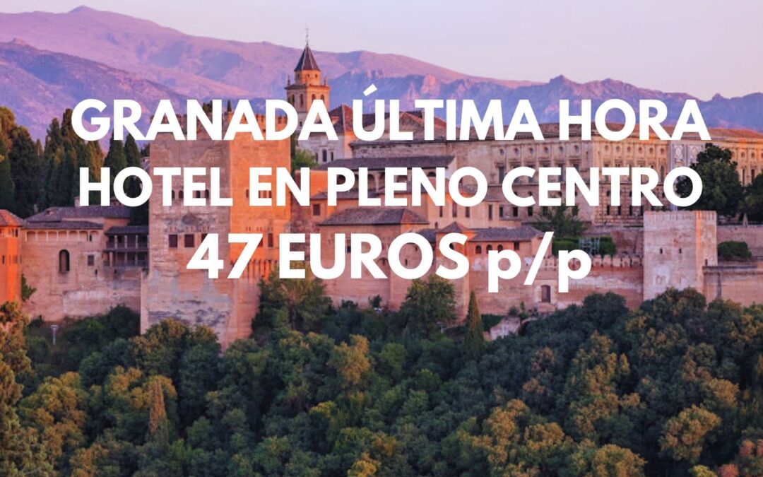 GRANADA ÚLTIMA HORA: Hotel súper céntrico junto a la Catedral por SÓLO 47 Euros p/p