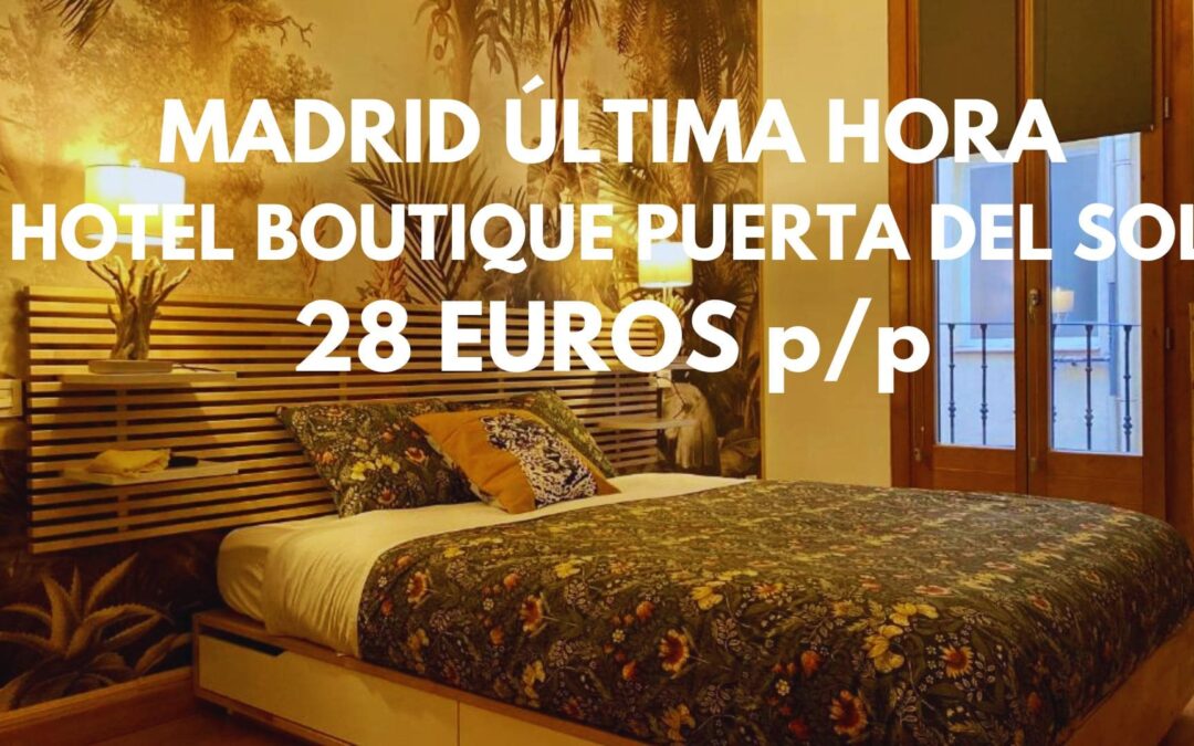 MADRID ÚLTIMA HORA: Hotel Boutique junto PUERTA DEL SOL por sólo 28 Euros p/p