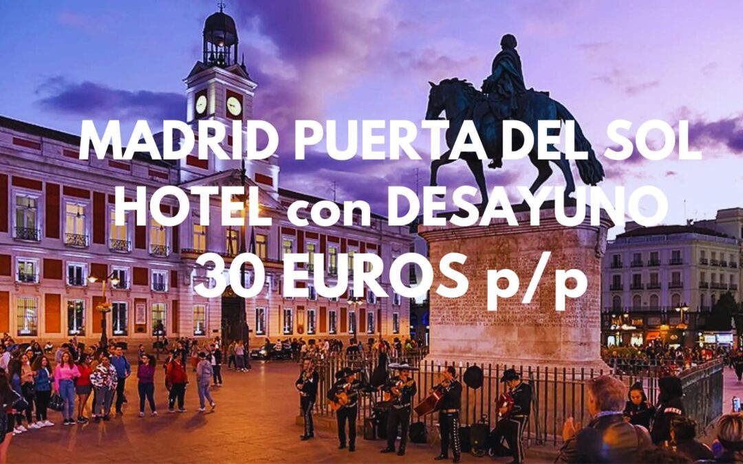 MADRID PUERTA DEL SOL ÚLTIMA HORA: Hotel con desayuno por sólo 35 Euros p/p