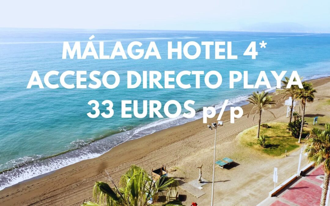 MÁLAGA: Hotel 4* con acceso directo a la playa por SÓLO 33 Euros p/p