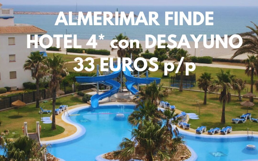 ALMERIMAR DE LUJO (COSTA ALMERÍA): Hotel 4* frente playa con desayuno hasta tres pax SÓLO 33 Euros p/p