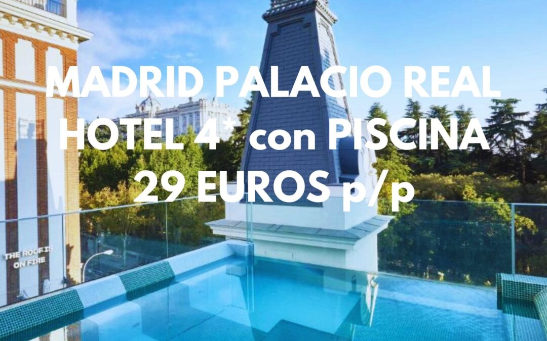 MADRID CHOLLAZO: Hotel 4* de diseño con piscina junto PALACIO REAL por sólo 29 Euros p/p