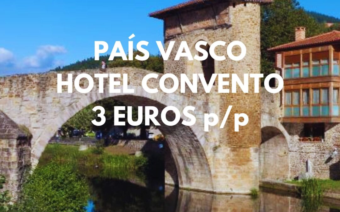 PAÍS VASCO ÚLTIMA HORA: Hotel Convento S. XVIII en Vizcaya por SÓLO 3 Euros p/p