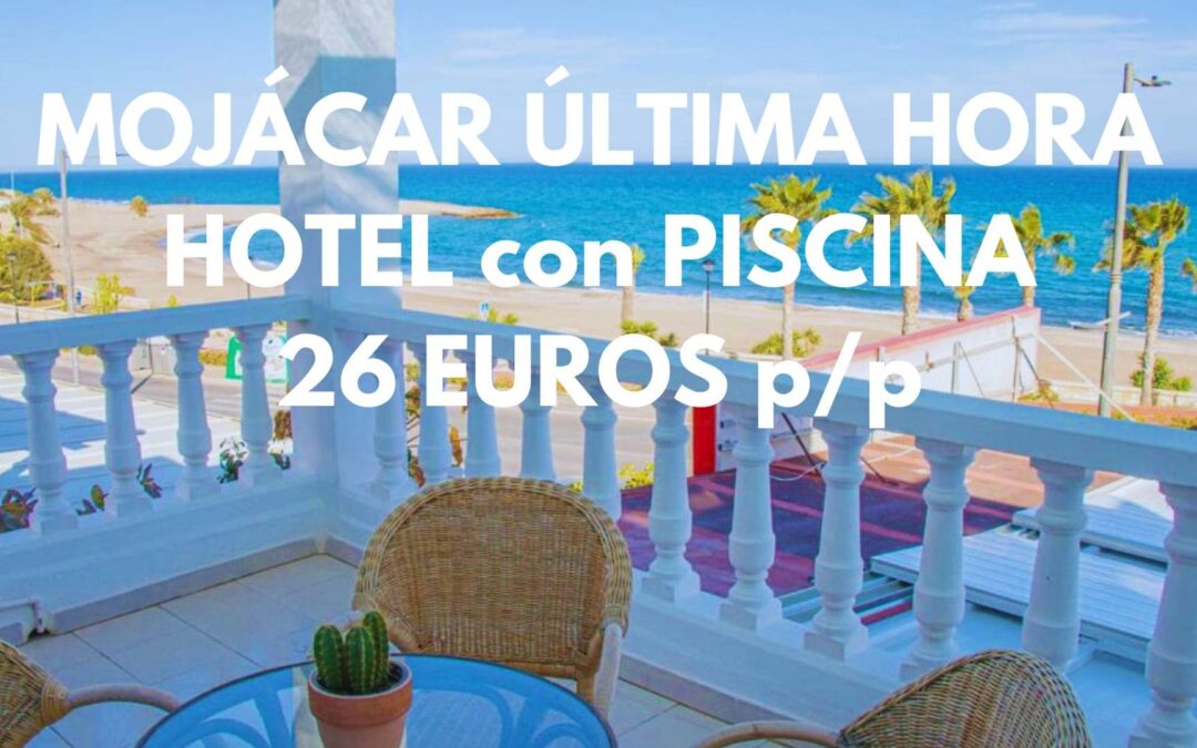 MOJÁCAR ÚLTIMA HORA: Hotel frente a la playa con piscina por SÓLO 26 Euros p/p