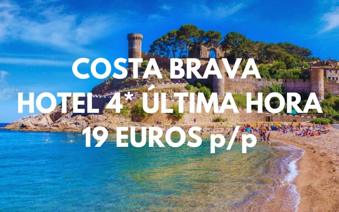 COSTA BRAVA ÚLTIMA HORA: Hotel 4* por sólo 19 Euros p/p