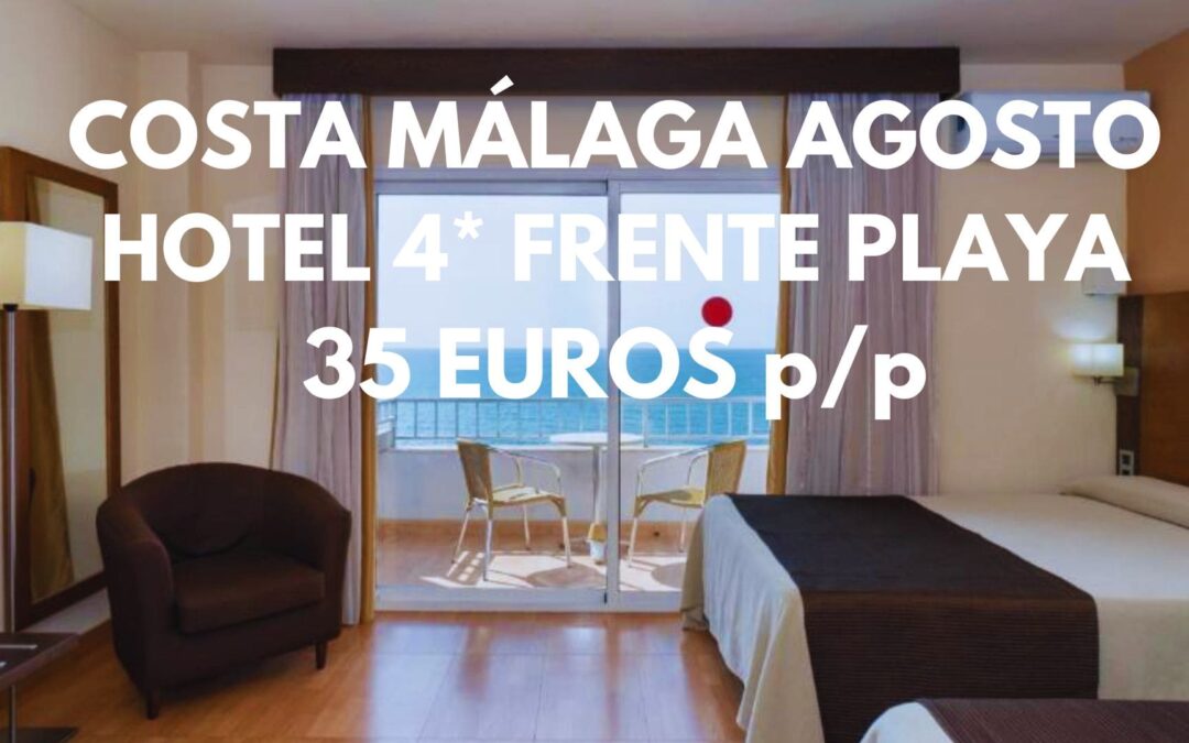 COSTA MÁLAGA AGOSTO: Hotel 4* primera línea de playa por SÓLO 35 Euros p/p