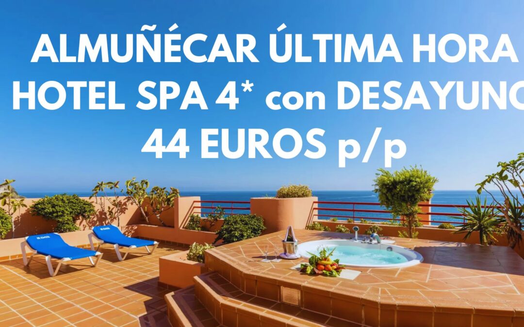 ALMUÑÉCAR ÚLTIMA HORA: Hotel Spa 4* frente playa con desayuno SÓLO 44 Euros p/p