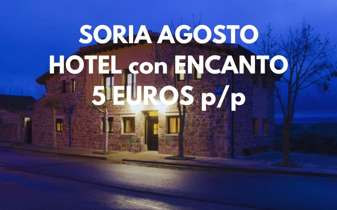 SORIA AGOSTO: Hotel con encanto por SÓLO 5 Euros p/p