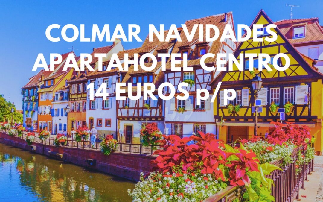 COLMAR (ALSACIA) Navidades: Apartahotel en el centro histórico hasta cuatro pax SÓLO 14 Euros p/p