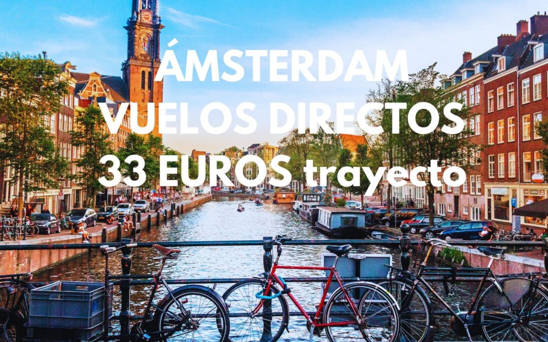 ÁMSTERDAM VUELOS por sólo 33 Euros el trayecto + Hotel 4* céntrico