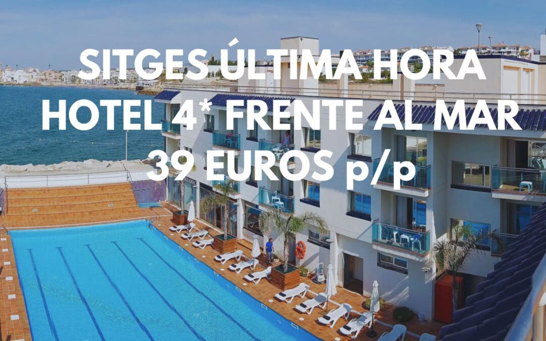 SITGES JULIO y AGOSTO: Hotel 4* frente a la playa por SÓLO 39 Euros p/p