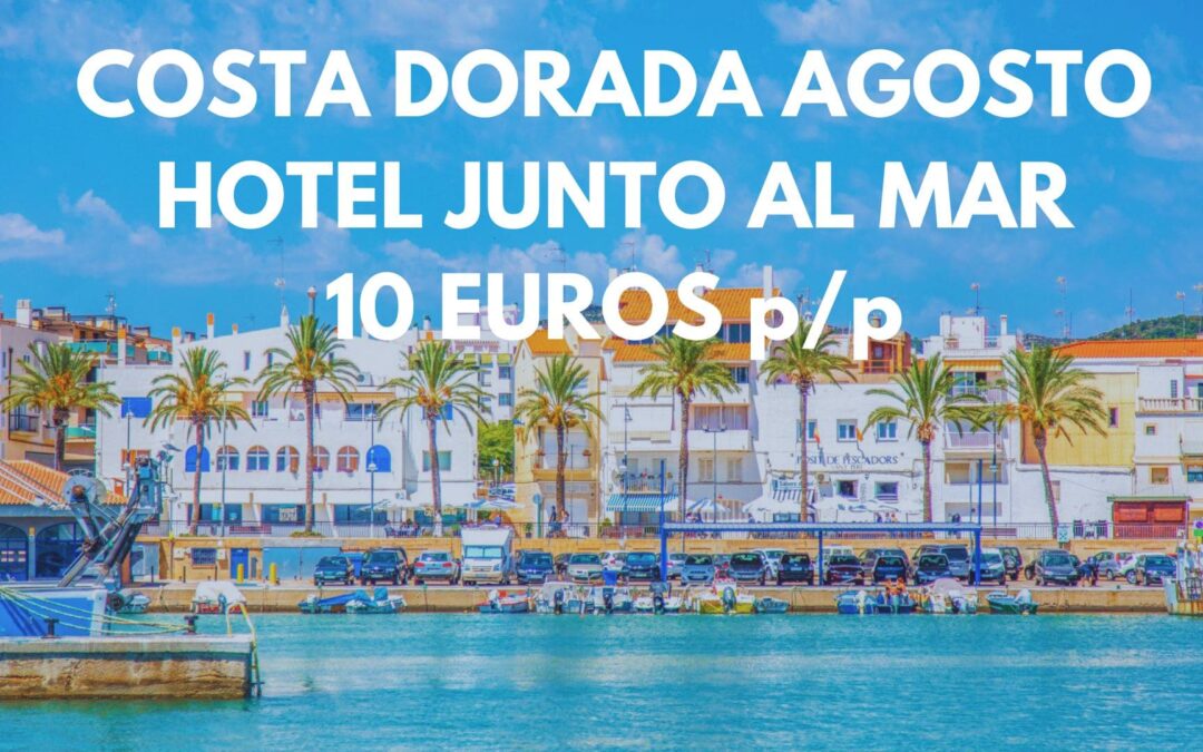 COSTA DORADA JULIO Y AGOSTO: Una semana en Hotel junto al mar por SÓLO 10 Euros p/p