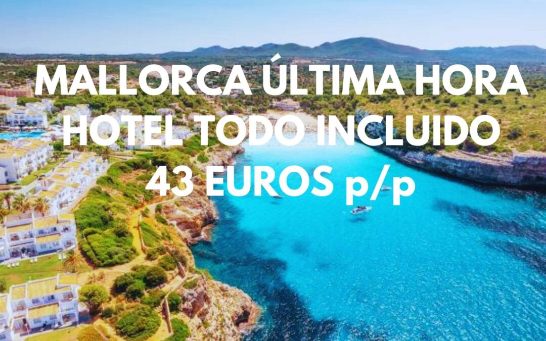 MALLORCA TODO INCLUIDO ÚLTIMA HORA: Hotel con piscina hasta tres pax SÓLO 43 Euros p/p