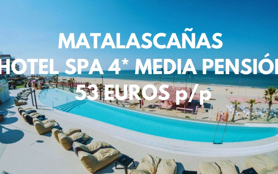MATALASCAÑAS (Costa de la Luz) ÚLTIMA HORA: Hotel 4* frente a la playa MEDIA PENSIÓN INCLUIDA por sólo 53 Euros p/p