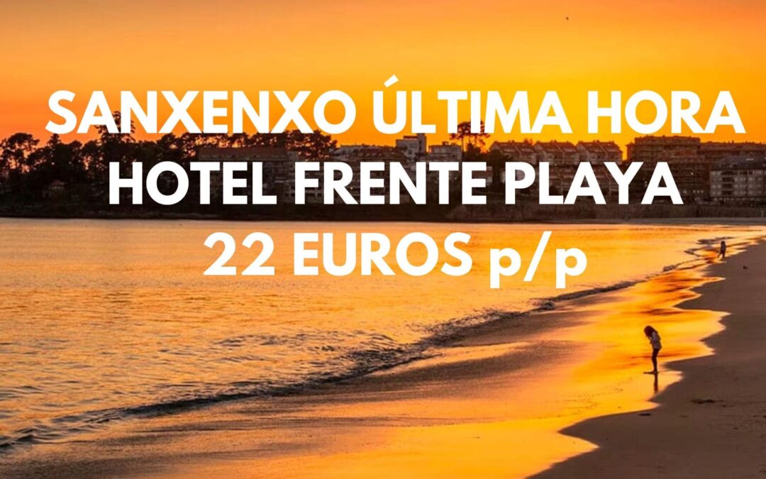 SANXENXO ÚLTIMA HORA: Hotel frente a la playa por SÓLO 22 Euros p/p