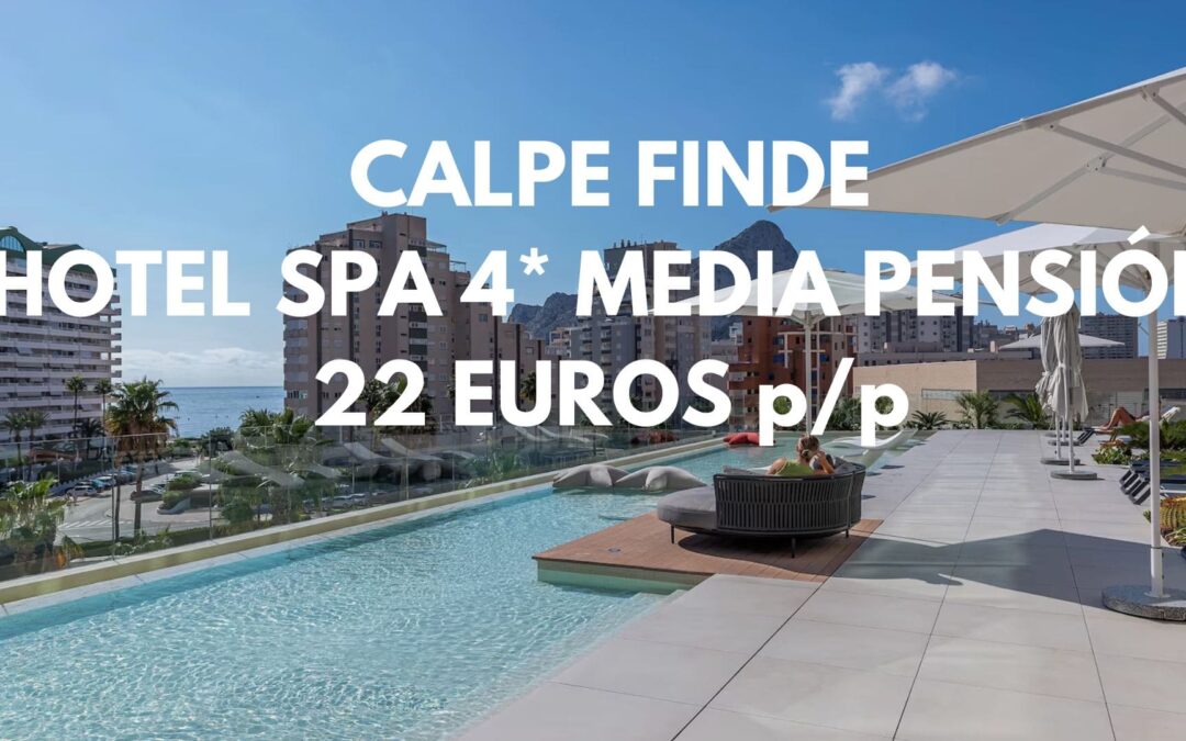 CALPE (COSTA BLANCA) de LUJO Fin de semana MEDIA PENSIÓN en Hotel Spa 4* Superior por sólo 22 Euros p/p
