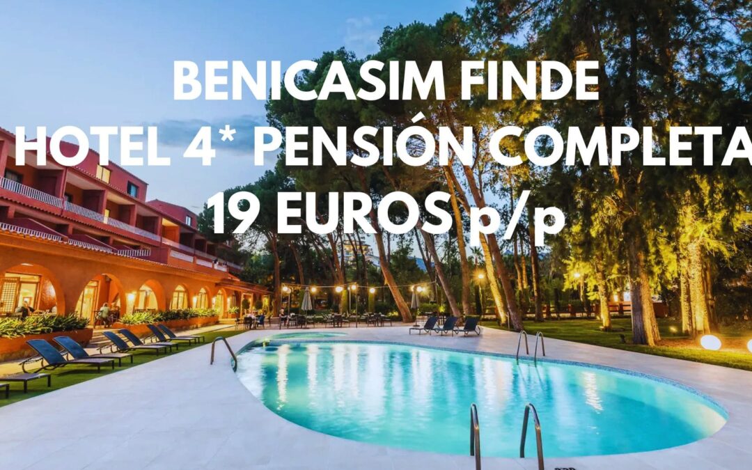 BENICASIM Fin de semana: Hotel con PENSIÓN COMPLETA y piscina hasta cuatro pax SÓLO 19 Euros p/p
