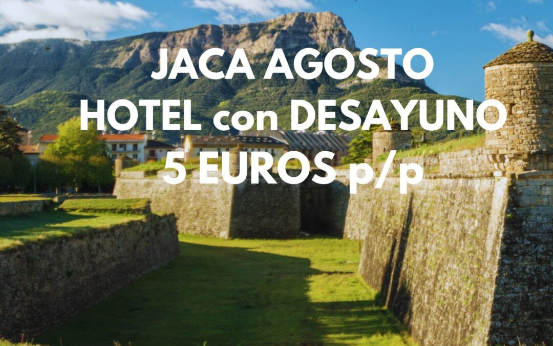 JACA AGOSTO: Hotel con desayuno por SÓLO 5 Euros p/p
