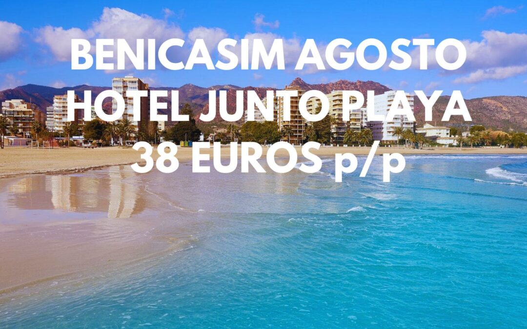 BENICASIM AGOSTO Y SEPTIEMBRE: Hotel junto a la playa por SÓLO 38 Euros p/p