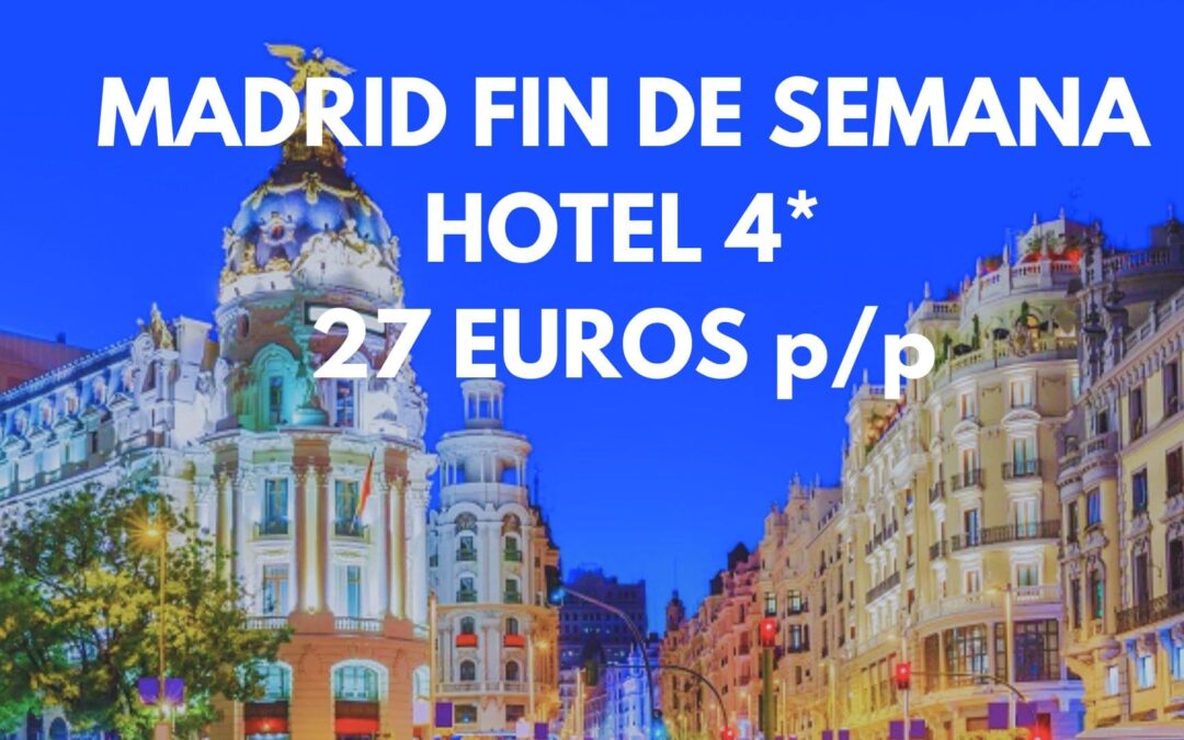 MADRID FIN DE SEMANA: Hotel 4* por sólo 27 Euros p/p