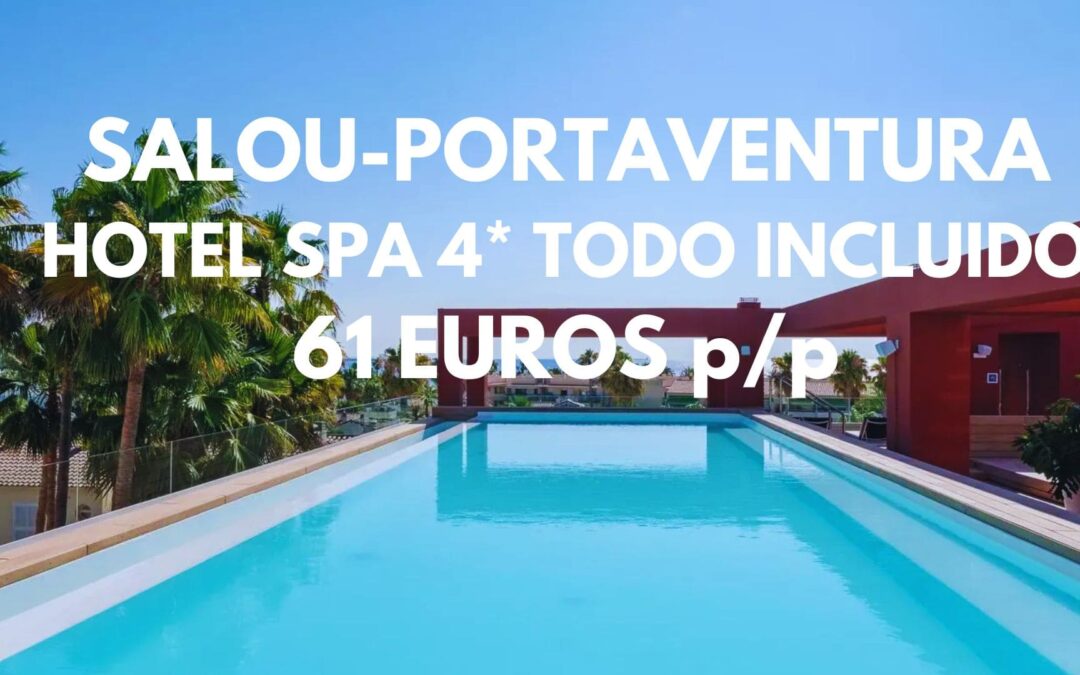 Hotel Estival Park Spa 4* TODO INCLUIDO junto a PORTAVENTURA (SALOU) por sólo 61 Euros p/p