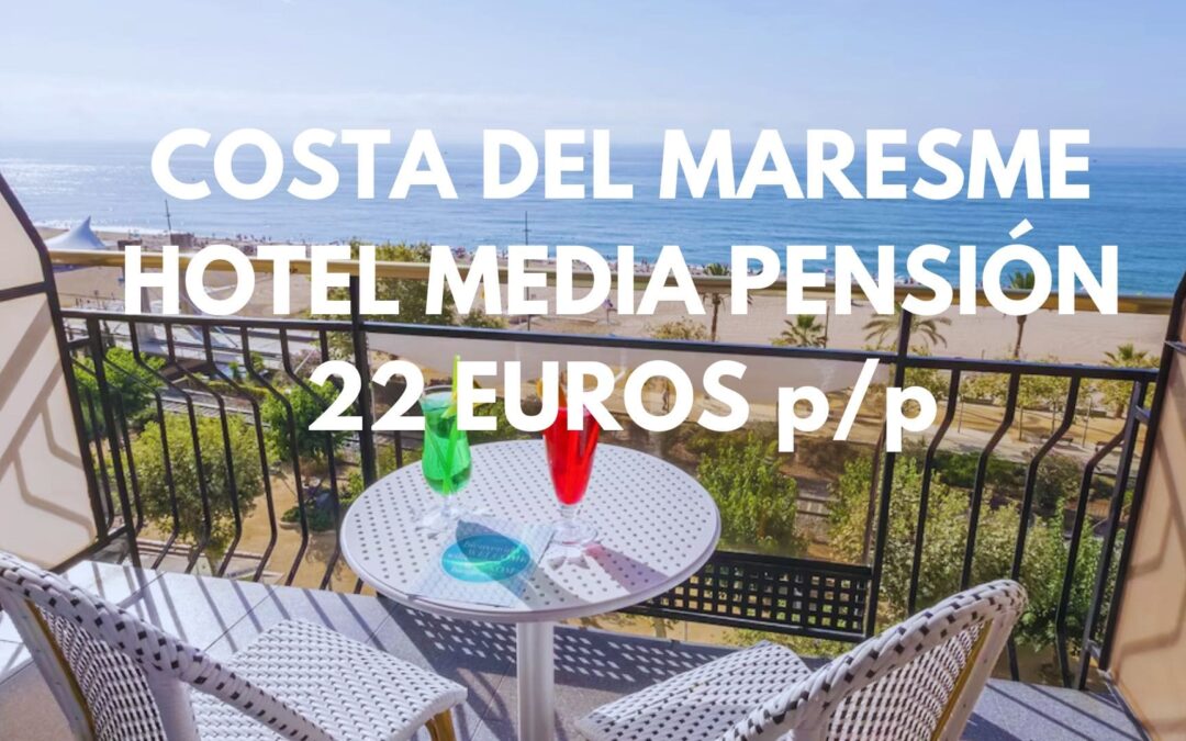 COSTA DEL MARESME: Hotel frente a la playa con MEDIA PENSIÓN por sólo 22 Euros p/p