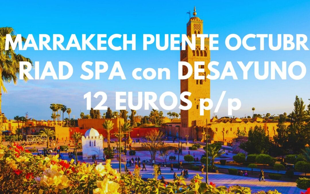 MARRAKECH PUENTE DEL PILAR: Riad Spa con desayuno por SÓLO 12 Euros p/p