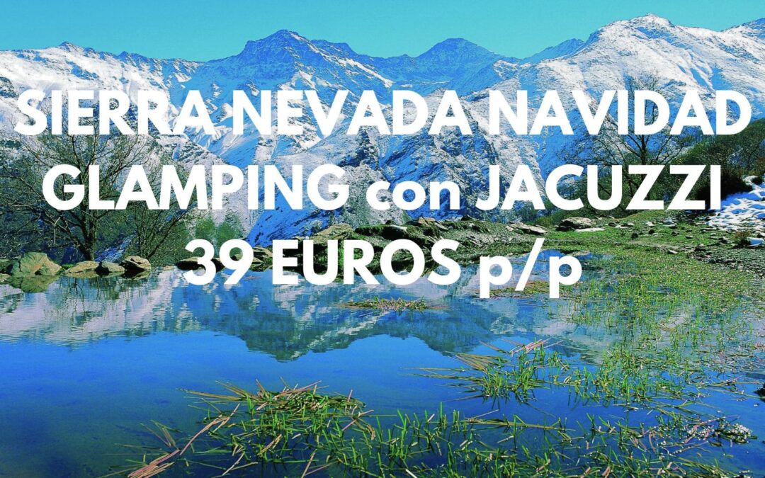GRANADA-SIERRA NEVADA: Precioso Glamping con jacuzzi por SÓLO 39 Euros p/p
