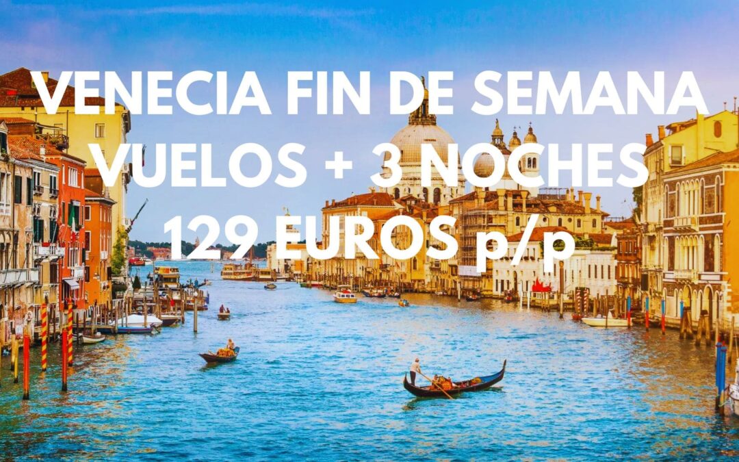 VENECIA FIN DE SEMANA: Vuelos + 3 noches por SÓLO 129 Euros p/p