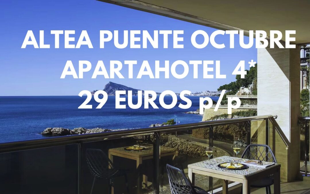 ALTEA PUENTE OCTUBRE: Apartahotel 4* frente a la playa hasta cuatro pax SÓLO 29 Euros p/p